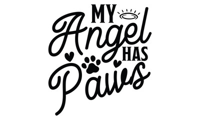 My Angel Has Paws - Best Friend t shirt design, Hand drawn lettering phrase, Calligraphy graphic design, SVG Files for Cutting Cricut and Silhouette