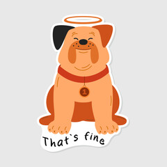 Satisfied bulldog dog sticker isolated background. Smiling dog sticker and lettering That`s fine. Humorous picture for decoration in social networks, web design, logo. Image of a bulldog.
