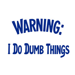  I do dumb things text in blue color