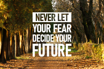 Motivational quote - Never Let Your Fear Decide Your Future
