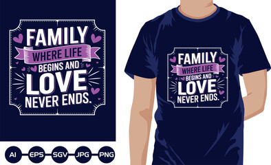 Family where life begins love never ends t shirt design 2025