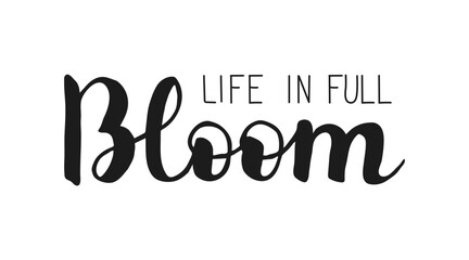Spring Handwritten words Life in full Bloom isolated on white background. Hand drawn Calligraphy lettering style. Springtime seasonal inspiration for banner poster posts card