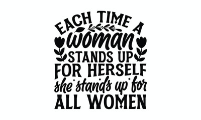 Obraz premium Each time a woman stands up for herself she stands up for all women- Women's Day T Shirt Design, Hand drawn lettering phrase, Isolated on white background, For the design of postcards, cups, card, pos