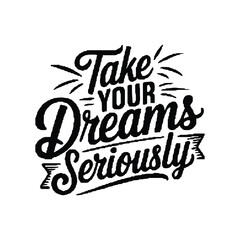 Motivational Hand-Lettered Quote: Take Your Dreams Seriously