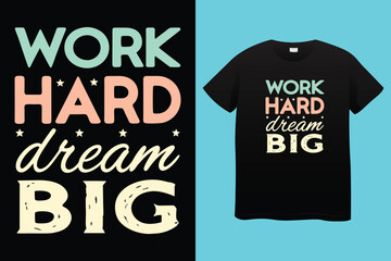 work hard dream big typography t-shirt design, motivational typography t-shirt design, inspirational quotes t-shirt design, streetwear t-shirt design