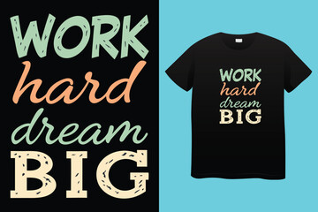 work hard dream big typography t-shirt design, motivational typography t-shirt design, inspirational quotes t-shirt design, streetwear t-shirt design