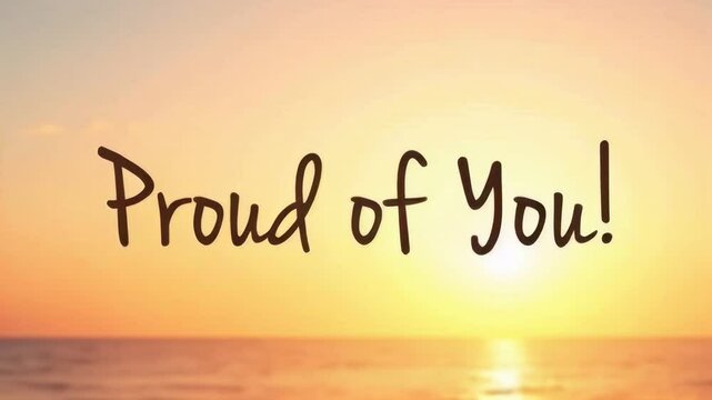 Sunset with the words "Proud of You" glowing warmly, creating an inspiring and uplifting atmosphere. Concept of motivation, encouragement, and positivity