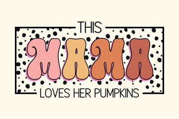 Mama Fall, Fall, Fall eps Cut File, Fall eps File, 
Fall Quote eps, Fall Sayings eps, Autumn, Autumn eps, 
Autumn Svg Cut File, Autumn