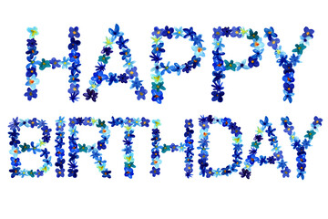 Watercolor blue flowers forget-me-nots in inscription happy birthday. illustration for birthday decor, prints, cards. Design element for covers, backgrounds, decorations. Letters are made of flowers