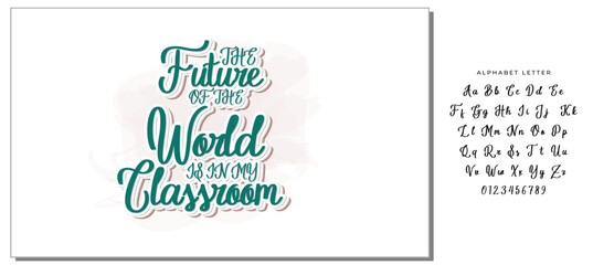 The Future Of The World Is In My Classroom -Teacher T-Shirt Design, Modern Calligraphy, Illustration For Mugs, Hoodie, Bags, Posters, Vector Files Are Editable.
