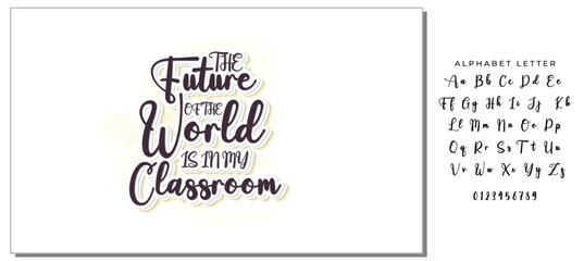 The Future Of The World Is In My Classroom -Teacher T-Shirt Design, Modern Calligraphy, Illustration For Mugs, Hoodie, Bags, Posters, Vector Files Are Editable.