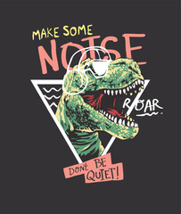 make some noise slogan with cartoon dinosaur in sunglasses and headphone on black background © tsuponk