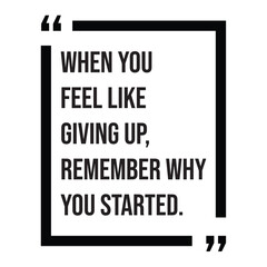 When you feel like giving up, remember why you started, inspirational design quote, motivational quotes, typography illustration lettering quotes