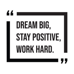 Dream big, stay positive, work hard, inspirational design quote, motivational quotes, typography illustration lettering quotes
