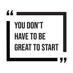 You don't have to be great to start, inspirational design quote, motivational quotes, typography illustration lettering quotes