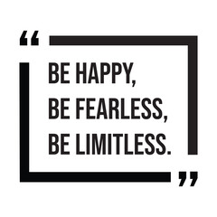 Be happy, be fearless, be limitless, inspirational design quote, motivational quotes, typography illustration lettering quotes
