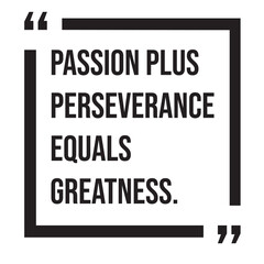 Passion plus perseverance equals greatness, inspirational design quote, motivational quotes, typography illustration lettering quotes