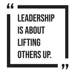 Fototapeta premium Leadership is about lifting others up, inspirational design quote, motivational quotes, typography illustration lettering quotes