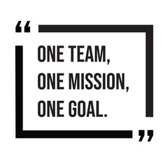 One team, one mission, one goal, inspirational design quote, motivational quotes, typography illustration lettering quotes