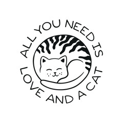 All you need is love and a cat t-shirt design. Hand drawn cute cat round shape emblem. Funny quote about cats typography. Vector vintage style illustration.