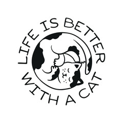 Life is better with a cat t-shirt design. Hand drawn cute cat round shape emblem. Funny quote about cats typography. Vector vintage style illustration.