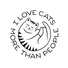 I love cats more than people t-shirt design. Hand drawn cute cat round shape emblem. Funny quote about cats typography. Vector vintage style illustration.
