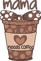 Mama Needs Coffee - Valentine's Day SVG Cut File: T-Shirt & Card Design, Silhouette Cameo, Cricut isolated with white background.