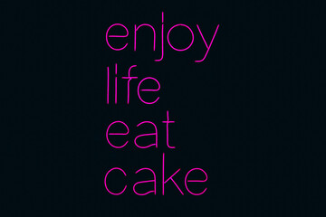 Neon sign phrase Enjoy life eat cake on black background isolated.