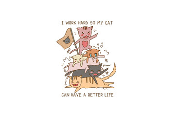 I work hard so my cat can have a better life, Cat Mom Sublimation T Shirt Design