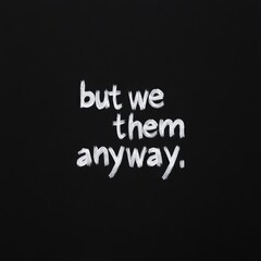 But we them anyway on a blackboard.