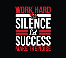 Work Hard in Silence, Motivational Typography T-Shirt 