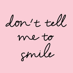 "Don't Ask Me to Smile" Cursive Handwritten Text