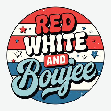 Red White and 'Boujee Vintage 4th of July T Shirt Design