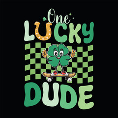 One lucky dude - St. Patrick's day quote vector t shirt design