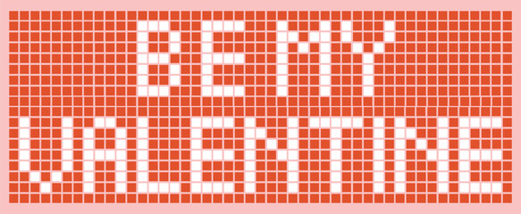 Be my valentine pixel art. Romantic text design.