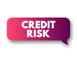 Credit Risk is risk of default on a debt that may arise from a borrower failing to make required payments, text concept message bubble