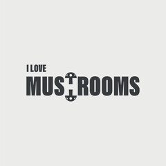 I love mushrooms minimal text design