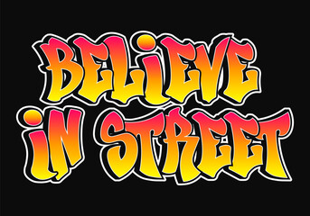 The phrase Believe in street written in graffiti style typography with a vibrant color gradient and a white outline