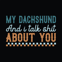 My Dachshund and I Talk Shit About You
