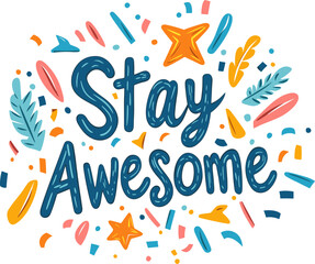 Bright and colorful design featuring the phrase Stay Awesome surrounded by playful decorations and fun elements isolated on transparent background. Vector illustration.
