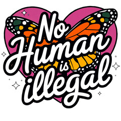 Untitled ArtworNo Human Is Illegal Butterfly Activism Design, No Human Is Illegal with monarch Butterfly Activism Design
