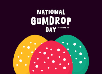 National Gumdrop Day. February 15.