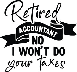 Retired Accountant No I Won't Do Your Taxes