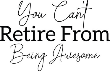 You Can't Retire From Being Awesome