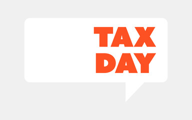 Tax Day, Payment Reminder Speech Bubble Concept with Copyspace for an Actual Exact Due Date - General Tax Paying Deadline, Payment Date Alert Template, Vector Design