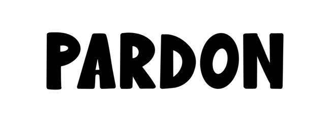 Vector illustration hand Lettering word Pardon isolated on a white background for icon, logo, badge, cards, poster, banner,