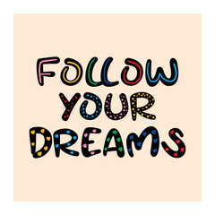 Follow your dreams quote. vector illustration