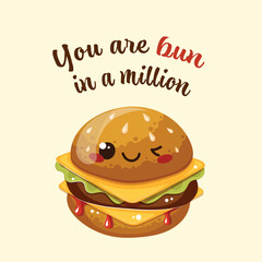You are bun in a million! Funny kawaii burger. Fast food, American cheeseburger, meal. Vector illustrations for restaurant, menu, card, postcard.