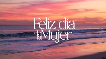 Feliz Día de la Mujer calligraphy text in Spanish Happy Women's day illustration on sea beach background landscape