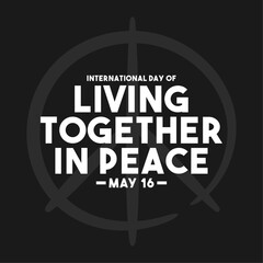International  Day of Living Together in Peace text design on black background. May 16.